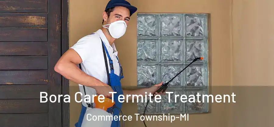 Bora Care Termite Treatment Commerce Township-MI