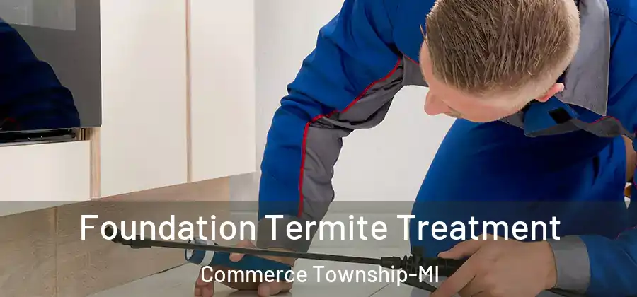  Foundation Termite Treatment Commerce Township-MI
