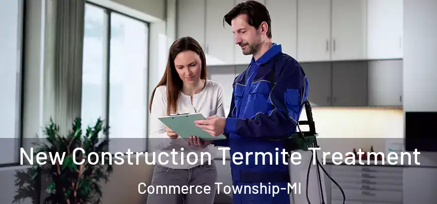  New Construction Termite Treatment Commerce Township-MI