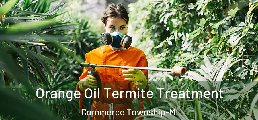 Orange Oil Termite Treatment Commerce Township-MI