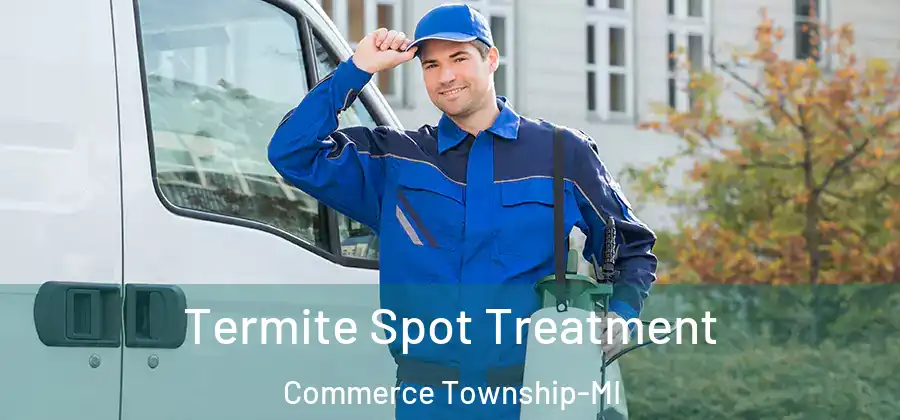 Termite Spot Treatment Commerce Township-MI
